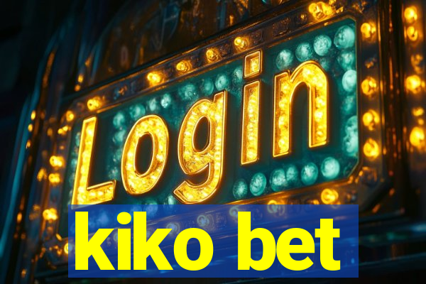 kiko bet