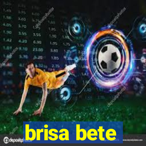 brisa bete