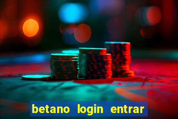 betano login entrar na minha conta