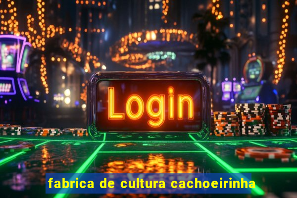 fabrica de cultura cachoeirinha