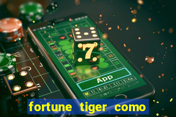 fortune tiger como jogar passo a passo