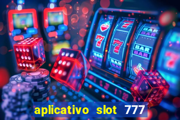 aplicativo slot 777 paga mesmo