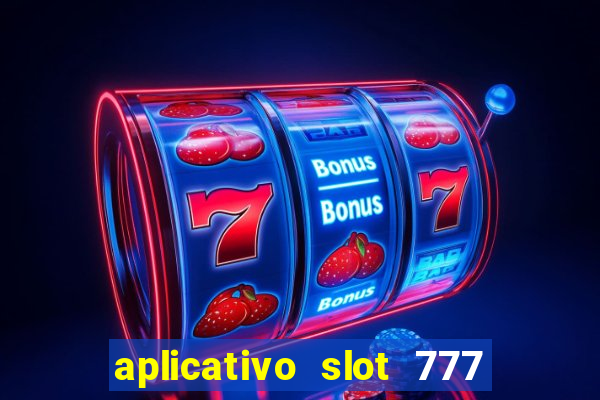 aplicativo slot 777 paga mesmo