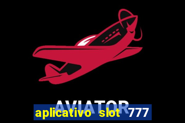 aplicativo slot 777 paga mesmo