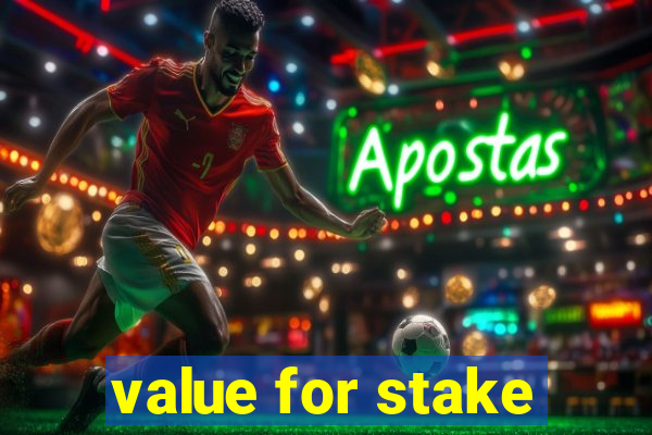 value for stake