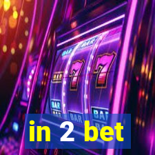 in 2 bet