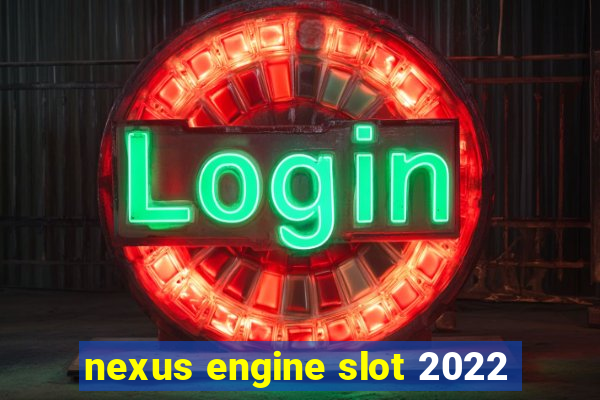 nexus engine slot 2022