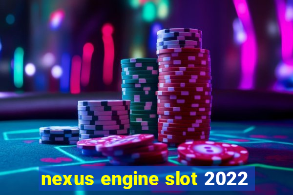 nexus engine slot 2022