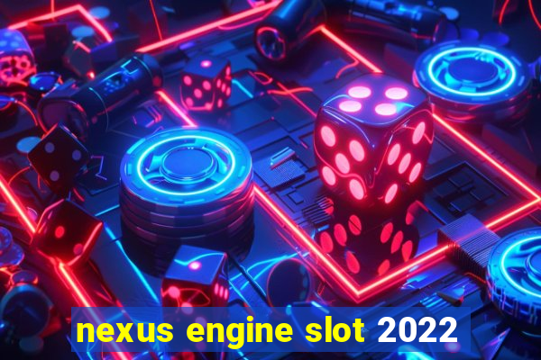 nexus engine slot 2022