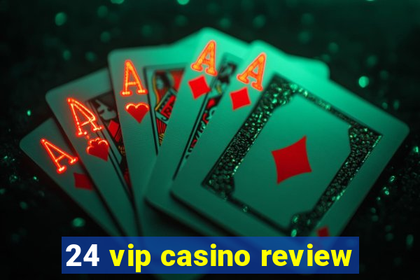 24 vip casino review