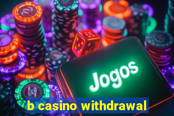 b casino withdrawal