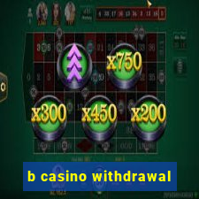 b casino withdrawal