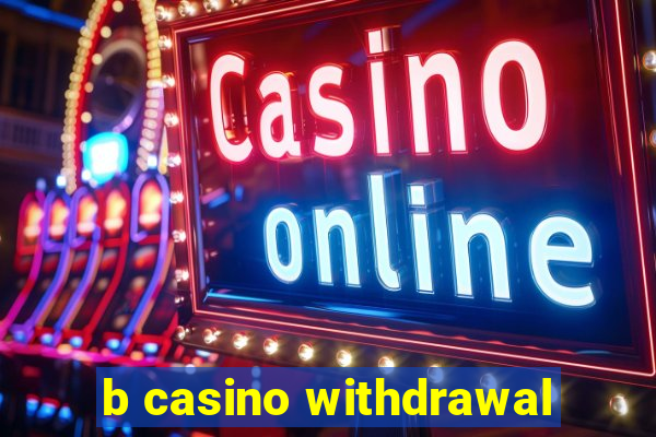 b casino withdrawal