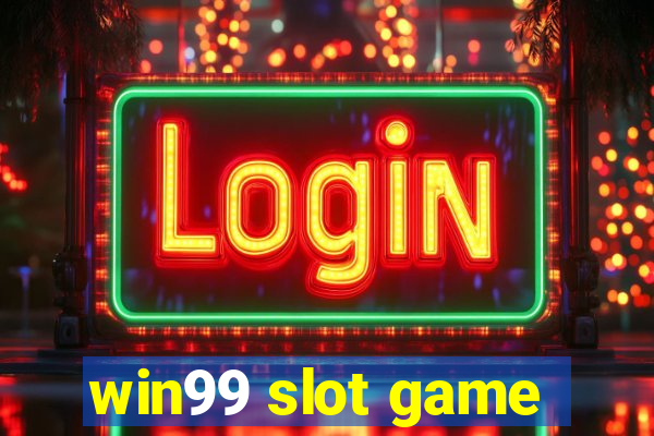 win99 slot game