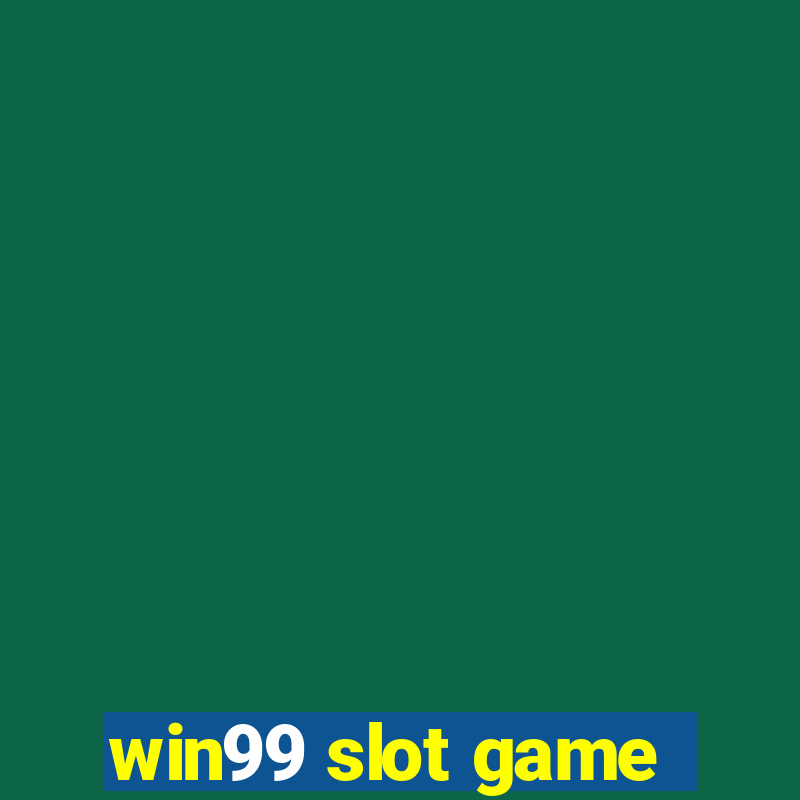 win99 slot game