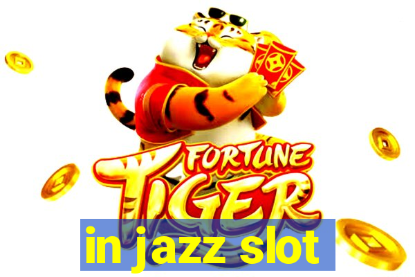 in jazz slot