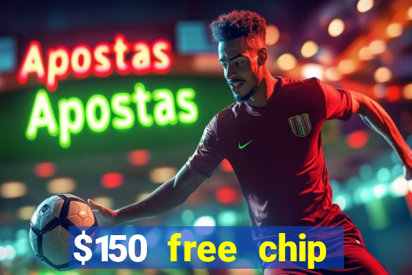 $150 free chip casinos 2022 no deposit