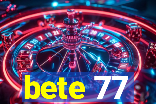 bete 77