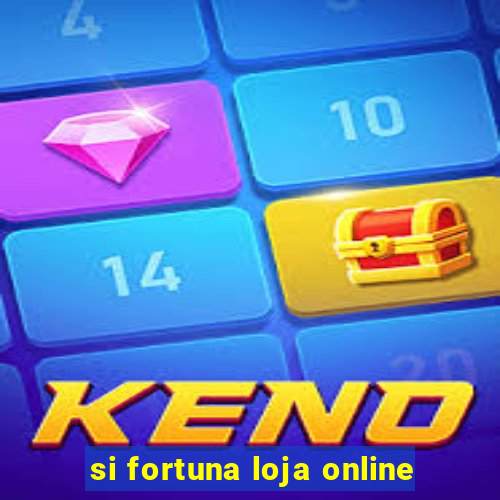 si fortuna loja online