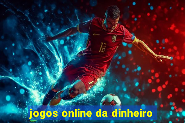 jogos online da dinheiro