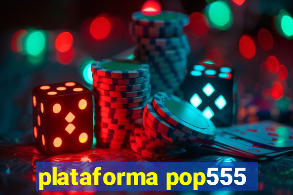 plataforma pop555