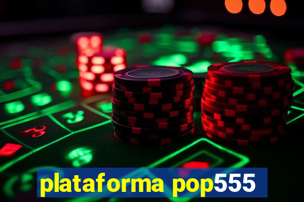 plataforma pop555