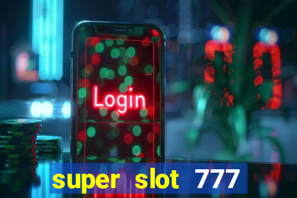 super slot 777 paga mesmo