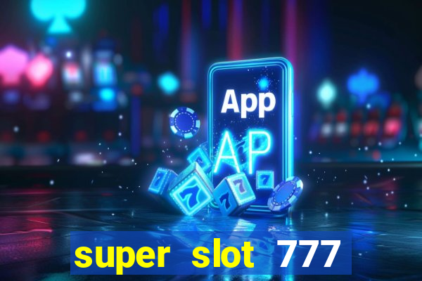 super slot 777 paga mesmo