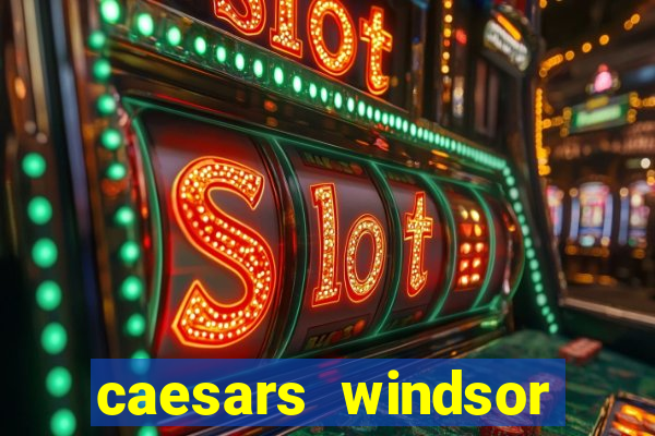 caesars windsor casino hotel