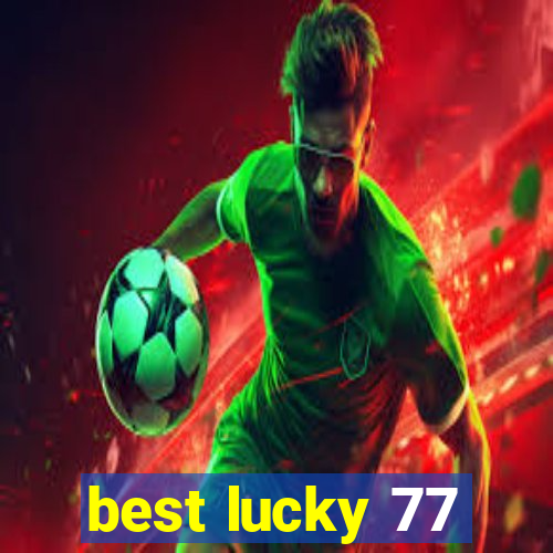 best lucky 77