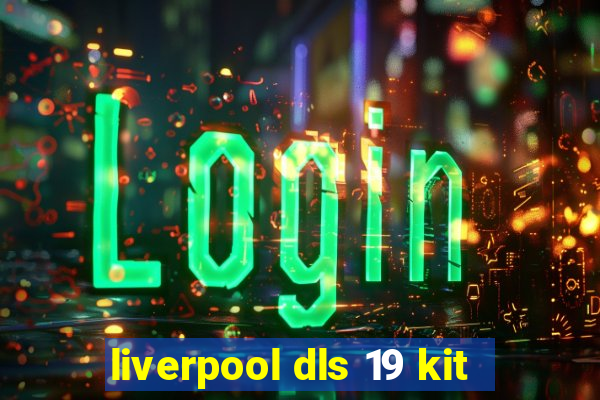 liverpool dls 19 kit