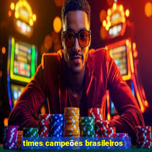 times campeões brasileiros