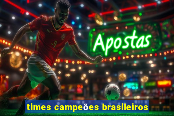 times campeões brasileiros