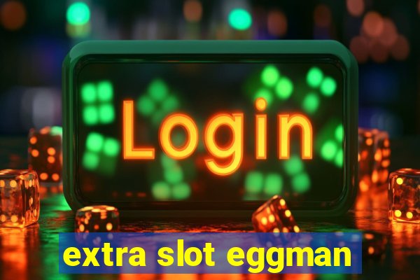 extra slot eggman