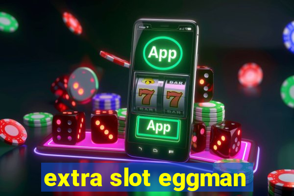 extra slot eggman