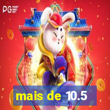 mais de 10.5