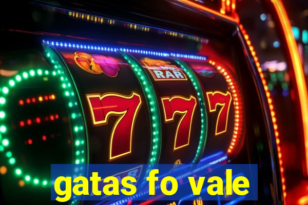 gatas fo vale