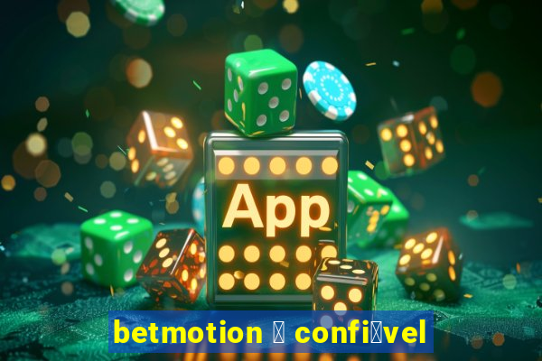 betmotion 茅 confi谩vel