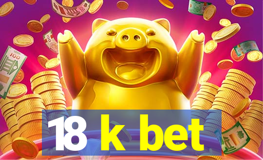 18 k bet