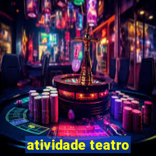 atividade teatro