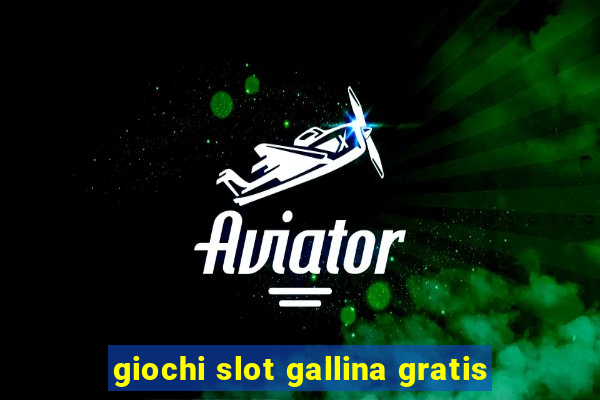 giochi slot gallina gratis