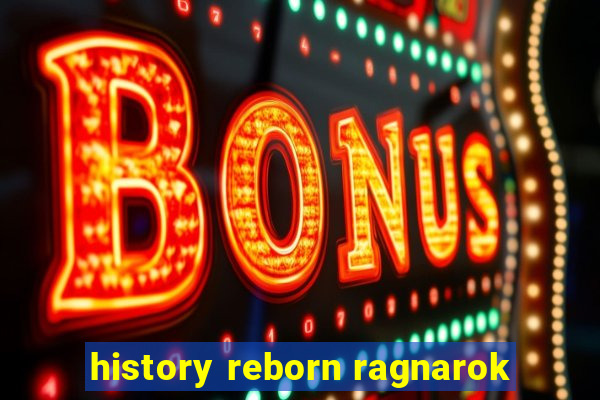 history reborn ragnarok