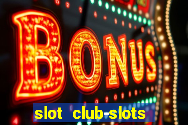 slot club-slots online game