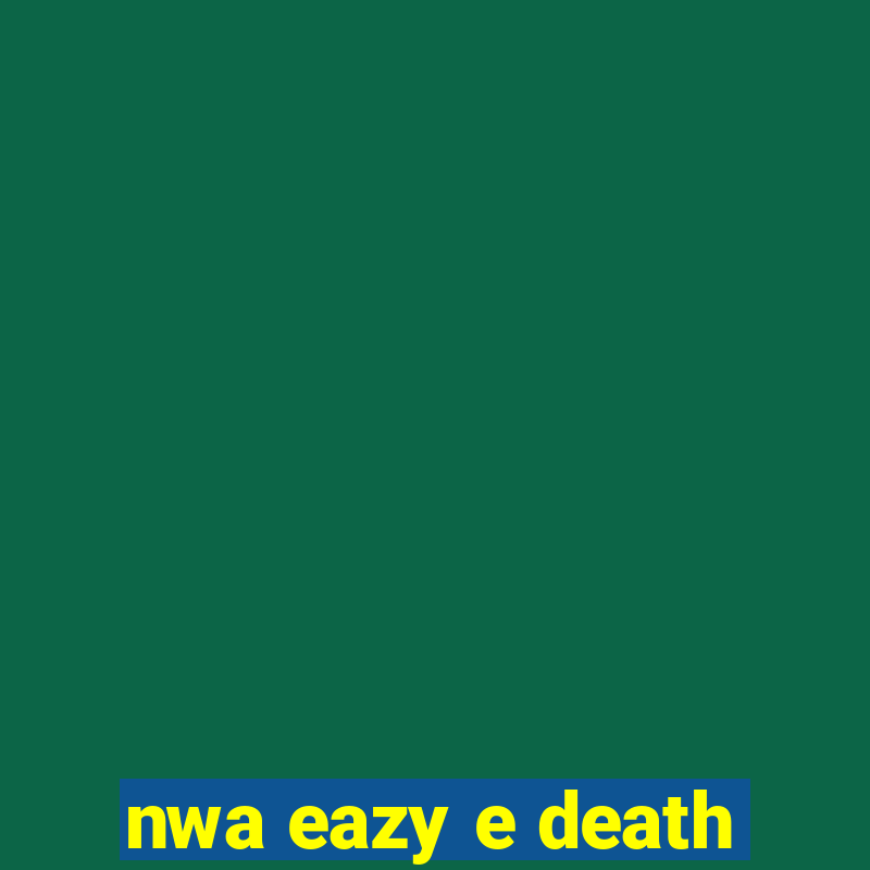 nwa eazy e death