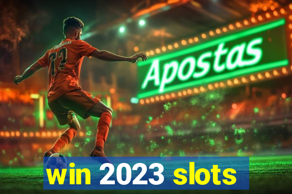 win 2023 slots