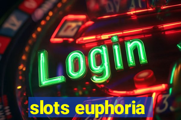 slots euphoria