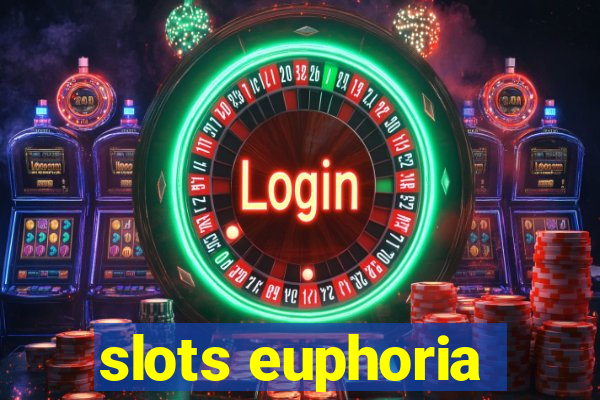 slots euphoria