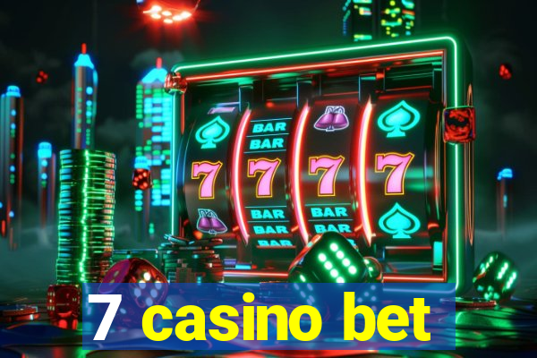 7 casino bet