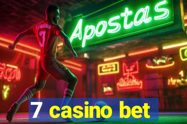 7 casino bet