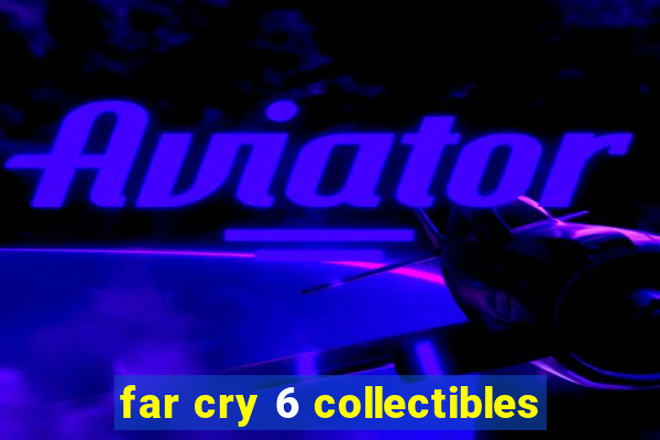 far cry 6 collectibles